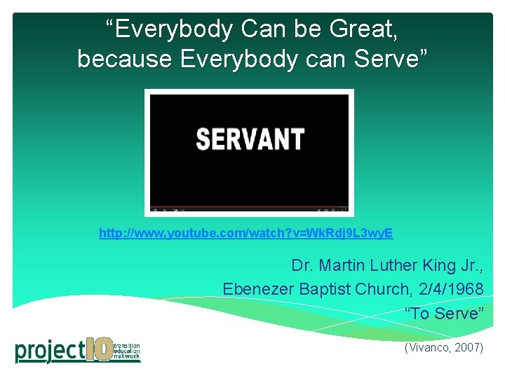 “Everybody Can be Great, because Everybody can Serve” http: //www. youtube. com/watch? v=Wk. Rdj