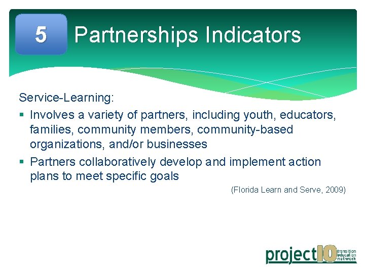5 Partnerships Indicators Service-Learning: § Involves a variety of partners, including youth, educators, families,