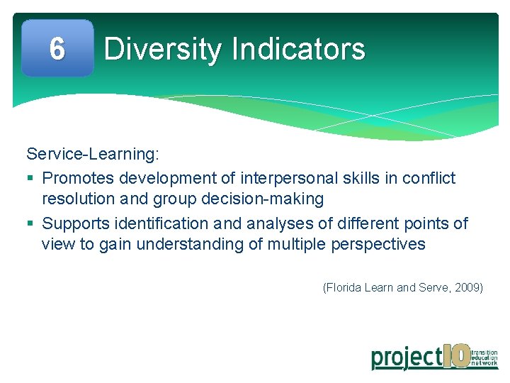 6 Diversity Indicators Service-Learning: § Promotes development of interpersonal skills in conflict resolution and