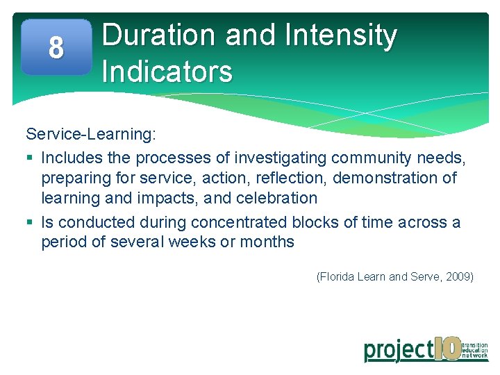 8 Duration and Intensity Indicators Service-Learning: § Includes the processes of investigating community needs,