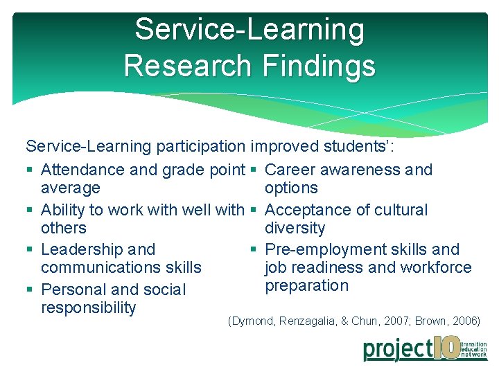 Service-Learning Research Findings Service-Learning participation improved students’: § Attendance and grade point § Career
