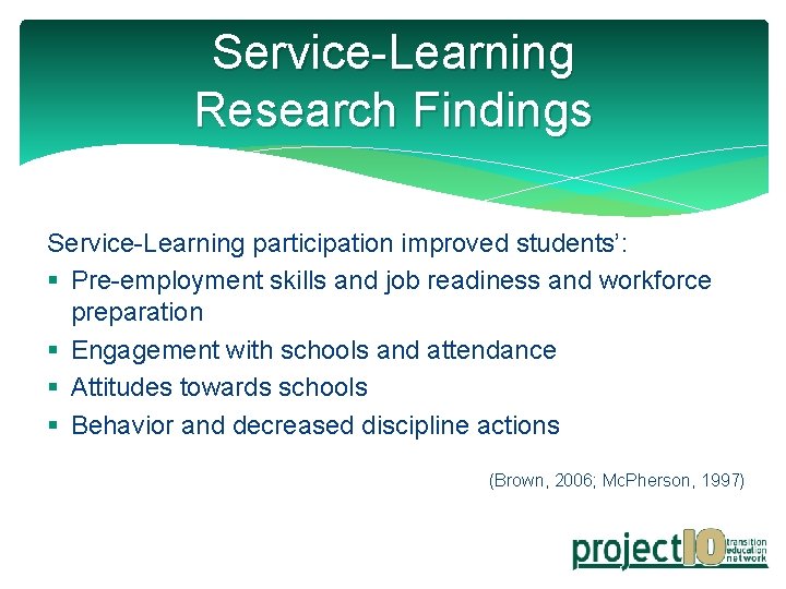 Service-Learning Research Findings Service-Learning participation improved students’: § Pre-employment skills and job readiness and