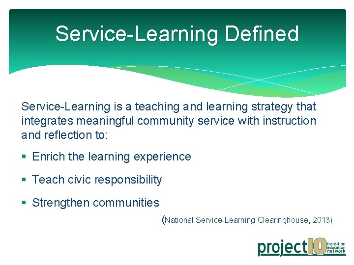 Service-Learning Defined Service-Learning is a teaching and learning strategy that integrates meaningful community service