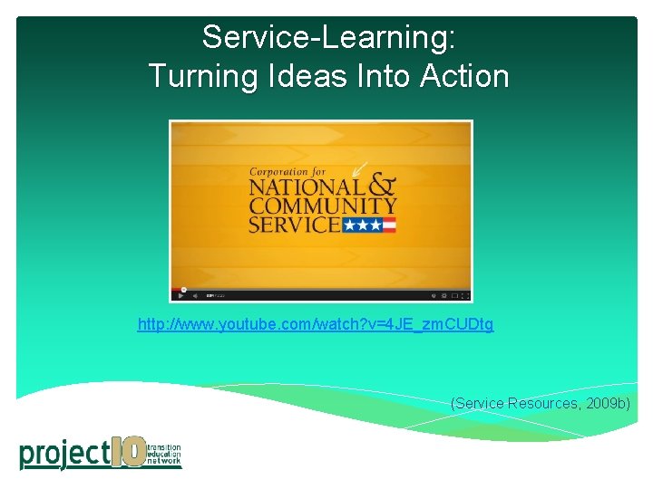 Service-Learning: Turning Ideas Into Action http: //www. youtube. com/watch? v=4 JE_zm. CUDtg (Service Resources,