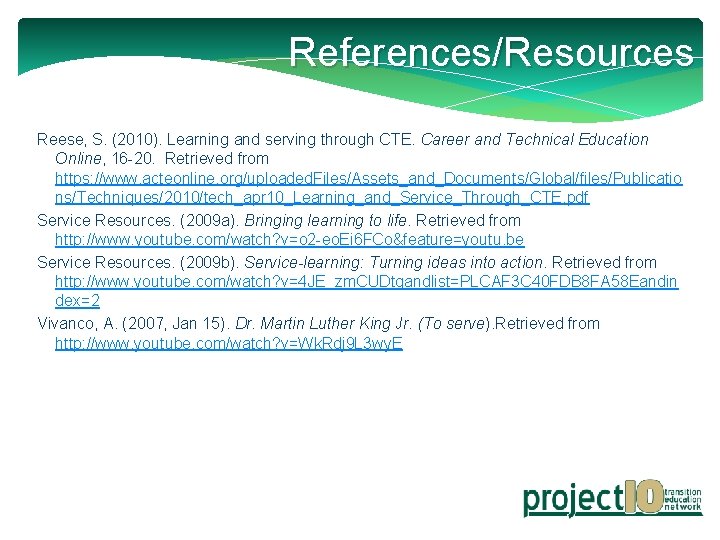 References/Resources Reese, S. (2010). Learning and serving through CTE. Career and Technical Education Online,