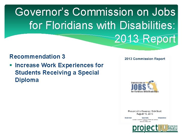 Governor’s Commission on Jobs for Floridians with Disabilities: 2013 Report Recommendation 3 § Increase