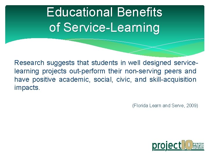 Educational Benefits of Service-Learning Research suggests that students in well designed servicelearning projects out-perform