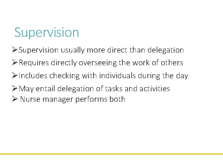 Supervision ØSupervision usually more direct than delegation ØRequires directly overseeing the work of others
