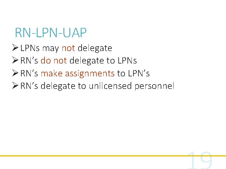 RN-LPN-UAP Ø LPNs may not delegate Ø RN’s do not delegate to LPNs Ø