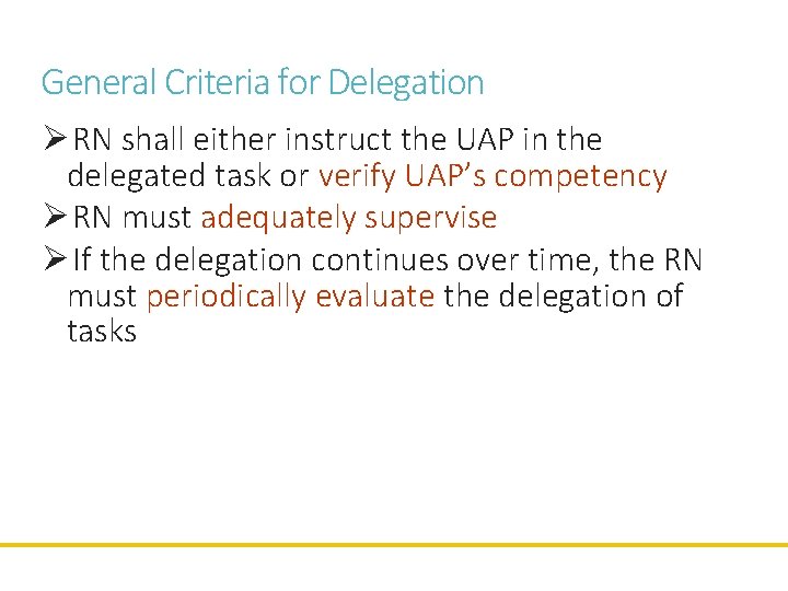 General Criteria for Delegation Ø RN shall either instruct the UAP in the delegated