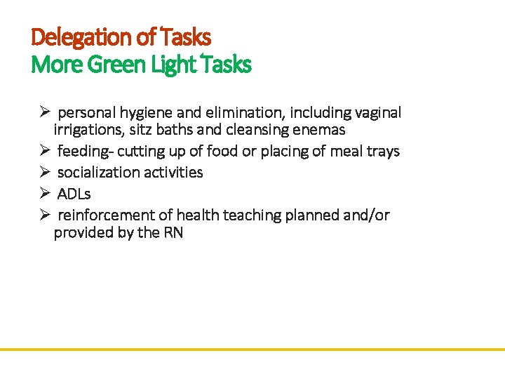 Delegation of Tasks More Green Light Tasks …. Ø personal hygiene and elimination, including