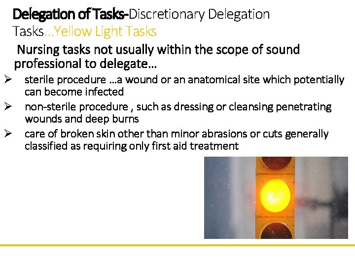 Delegation of Tasks-Discretionary Delegation Tasks…Yellow Light Tasks Nursing tasks not usually within the scope