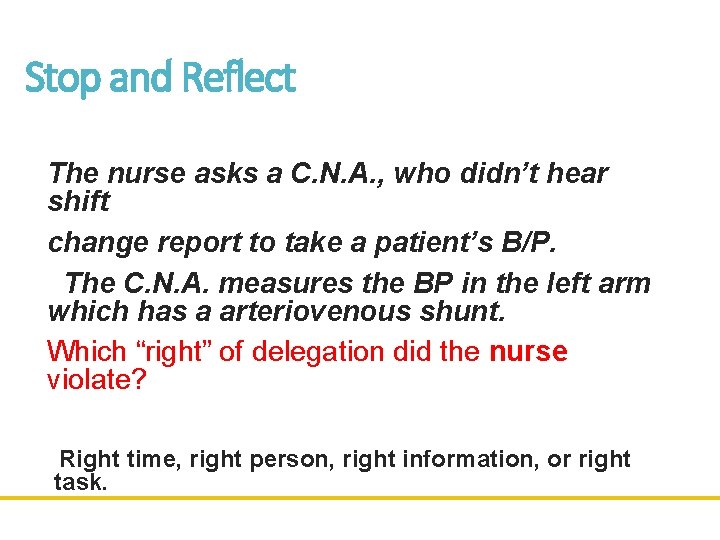 Stop and Reflect The nurse asks a C. N. A. , who didn’t hear