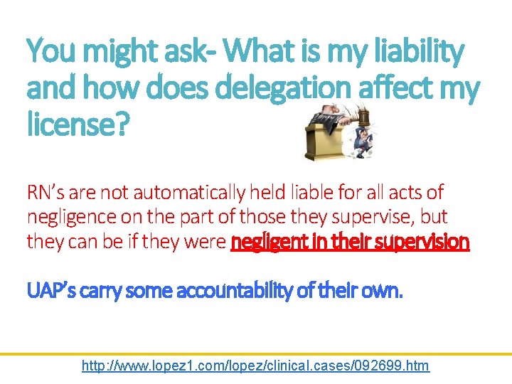 You might ask- What is my liability and how does delegation affect my license?