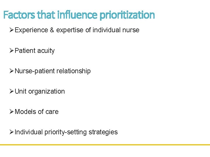Factors that influence prioritization ØExperience & expertise of individual nurse ØPatient acuity ØNurse-patient relationship