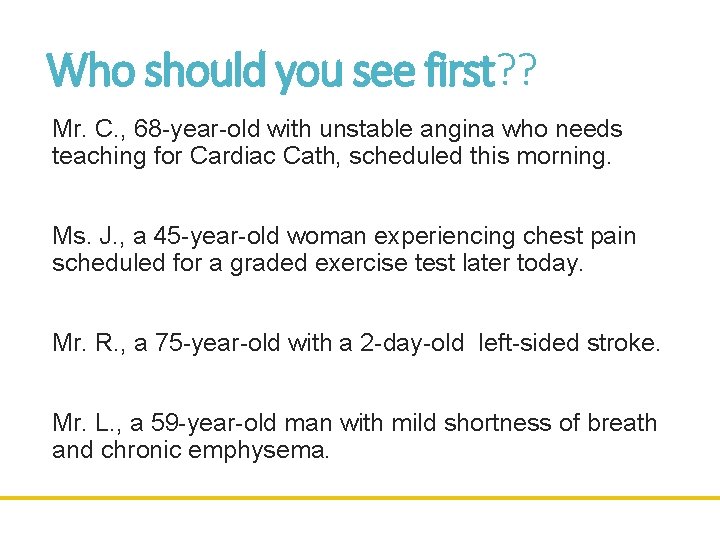 Who should you see first? ? Mr. C. , 68 -year-old with unstable angina