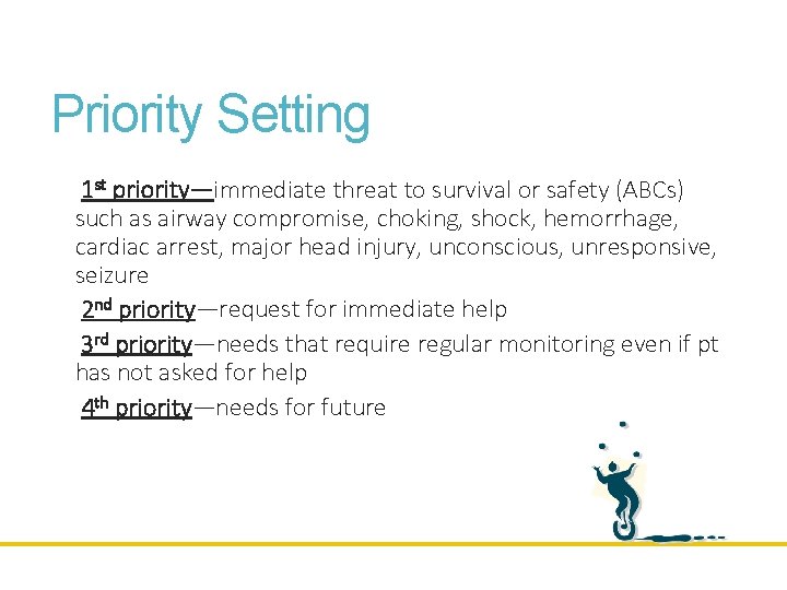 Priority Setting 1 st priority—immediate threat to survival or safety (ABCs) such as airway