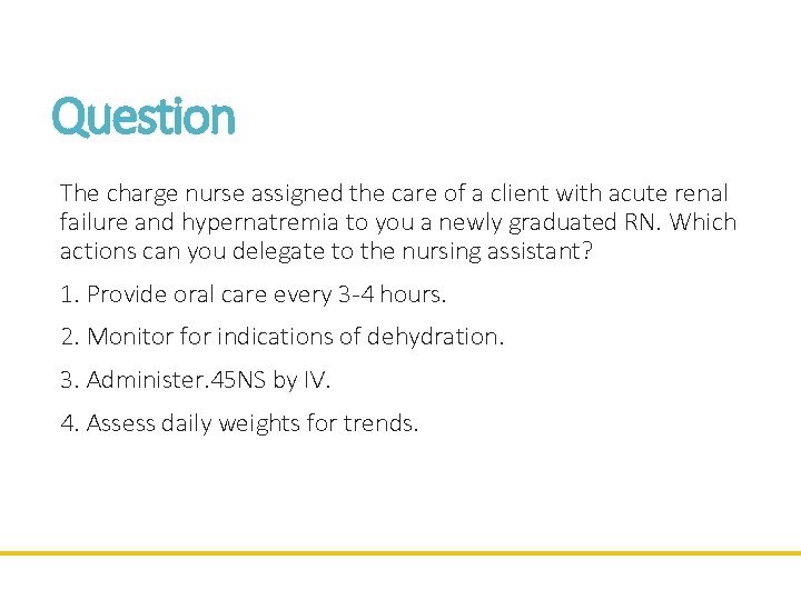 Question The charge nurse assigned the care of a client with acute renal failure