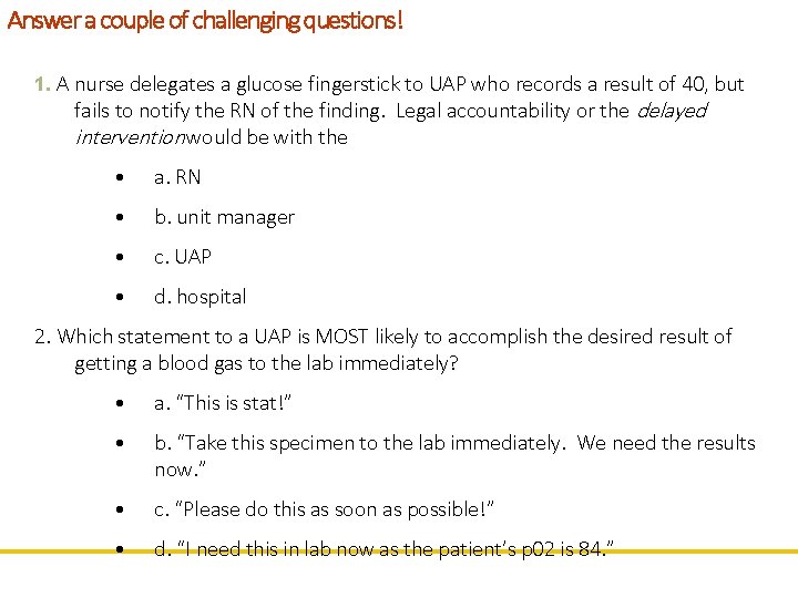 Answer a couple of challenging questions! 1. A nurse delegates a glucose fingerstick to