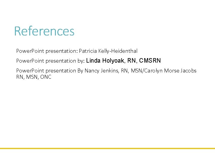 References Power. Point presentation: Patricia Kelly-Heidenthal Power. Point presentation by: Linda Holyoak, RN, CMSRN