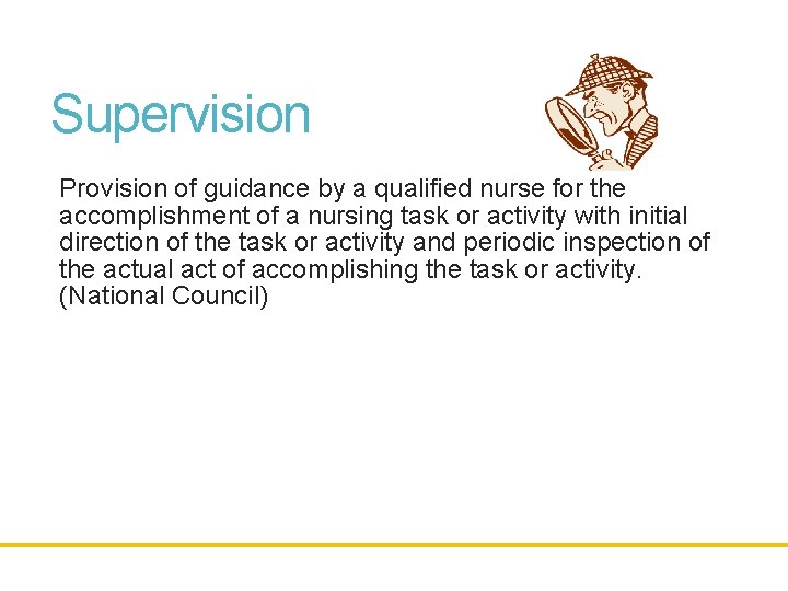 Supervision Provision of guidance by a qualified nurse for the accomplishment of a nursing
