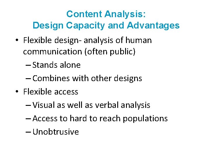Content Analysis: Design Capacity and Advantages • Flexible design- analysis of human communication (often