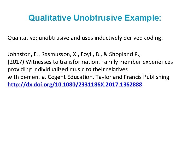 Qualitative Unobtrusive Example: Qualitative; unobtrusive and uses inductively derived coding: Johnston, E. , Rasmusson,