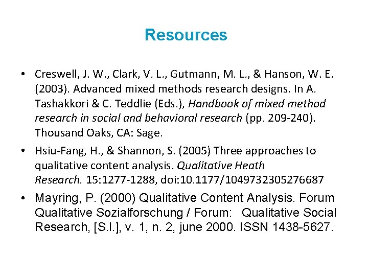 Resources • Creswell, J. W. , Clark, V. L. , Gutmann, M. L. ,