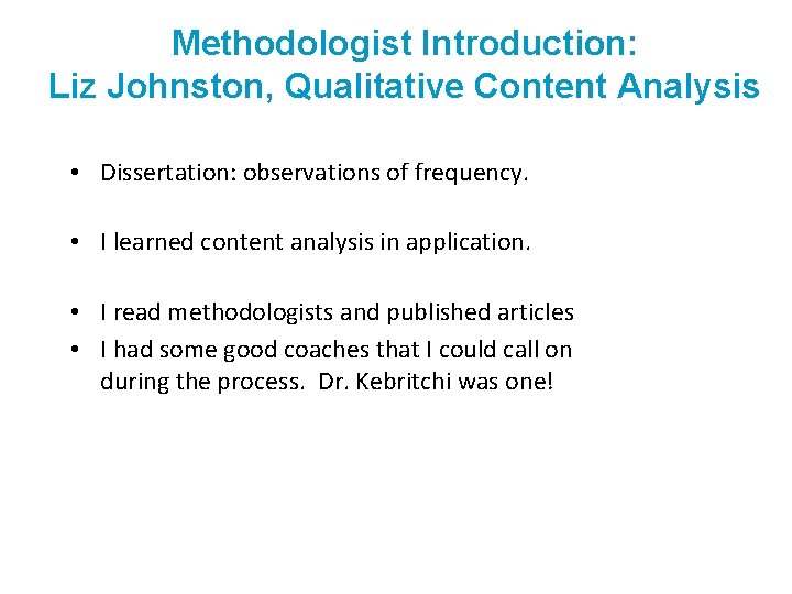 Methodologist Introduction: Liz Johnston, Qualitative Content Analysis • Dissertation: observations of frequency. • I