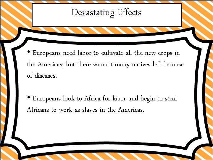 Devastating Effects • Europeans need labor to cultivate all the new crops in the