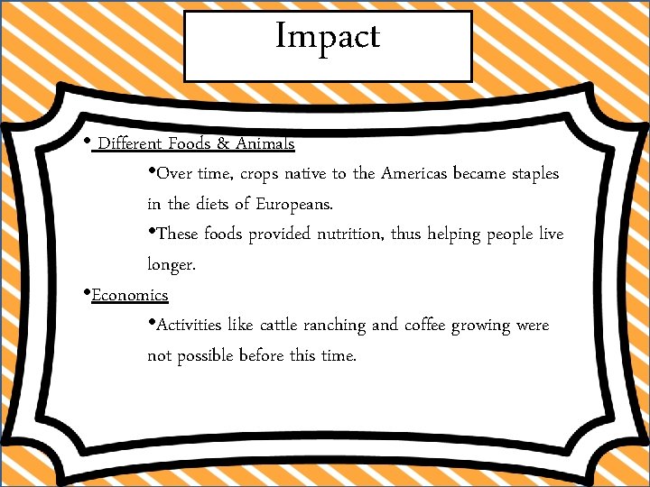 Impact • Different Foods & Animals • Over time, crops native to the Americas Impact • Different Foods & Animals • Over time, crops native to the Americas