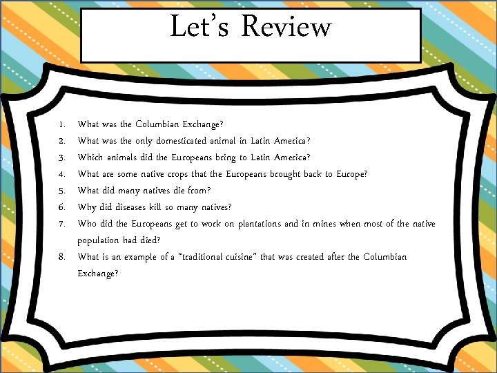 Let’s Review 1. 2. 3. 4. 5. 6. 7. What was the Columbian Exchange? Let’s Review 1. 2. 3. 4. 5. 6. 7. What was the Columbian Exchange?