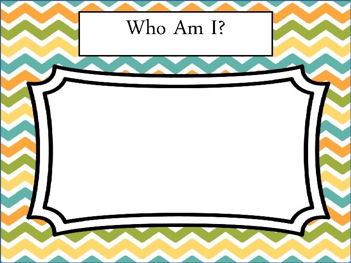 Who Am I? 