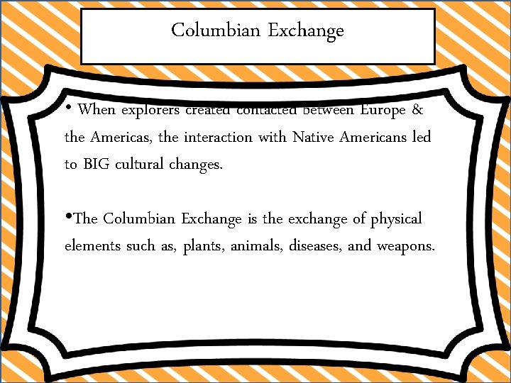 Columbian Exchange • When explorers created contacted between Europe & the Americas, the interaction