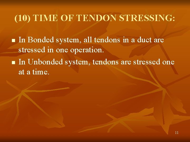 (10) TIME OF TENDON STRESSING: n n In Bonded system, all tendons in a