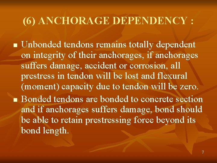 (6) ANCHORAGE DEPENDENCY : n n Unbonded tendons remains totally dependent on integrity of
