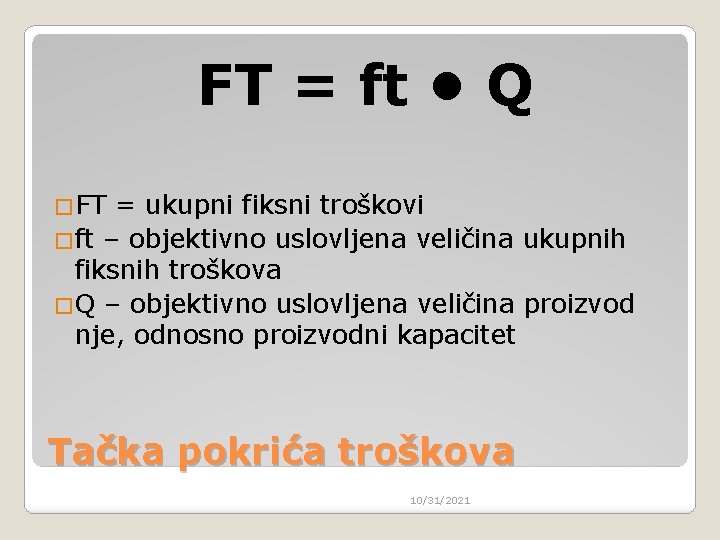 FT = ft • Q �FT = ukupni fiksni troškovi �ft – objektivno uslovljena