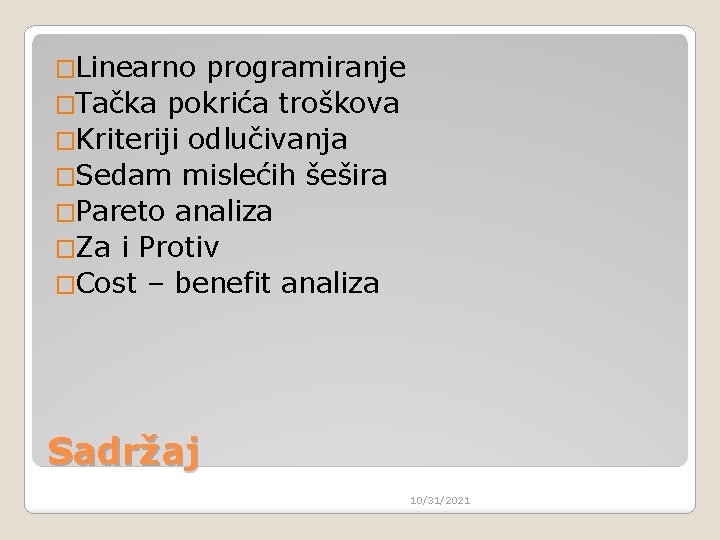 �Linearno programiranje �Tačka pokrića troškova �Kriteriji odlučivanja �Sedam mislećih šešira �Pareto analiza �Za i