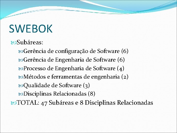 SWEBOK Subáreas: Gerência de configuração de Software (6) Gerência de Engenharia de Software (6)