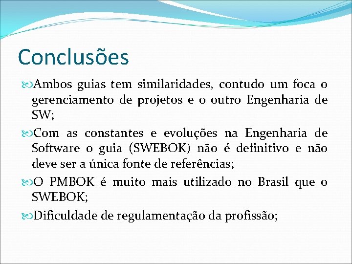 Conclusões Ambos guias tem similaridades, contudo um foca o gerenciamento de projetos e o