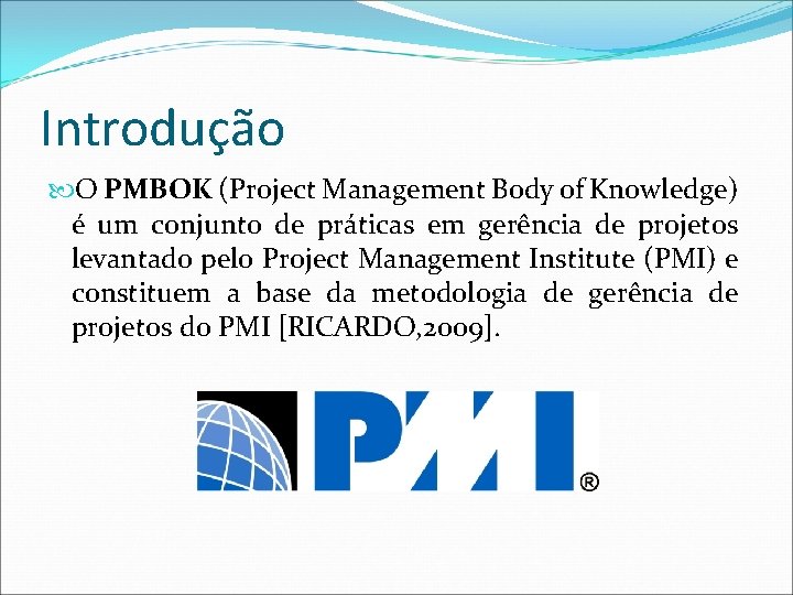 Introdução O PMBOK (Project Management Body of Knowledge) é um conjunto de práticas em