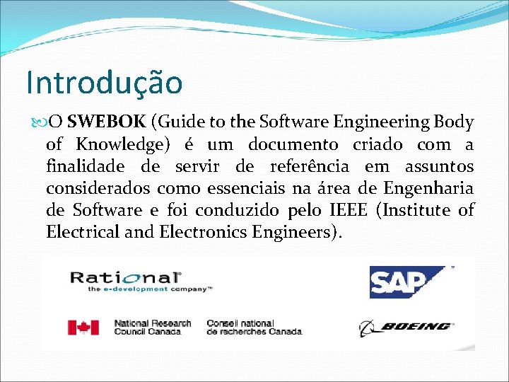 Introdução O SWEBOK (Guide to the Software Engineering Body of Knowledge) é um documento