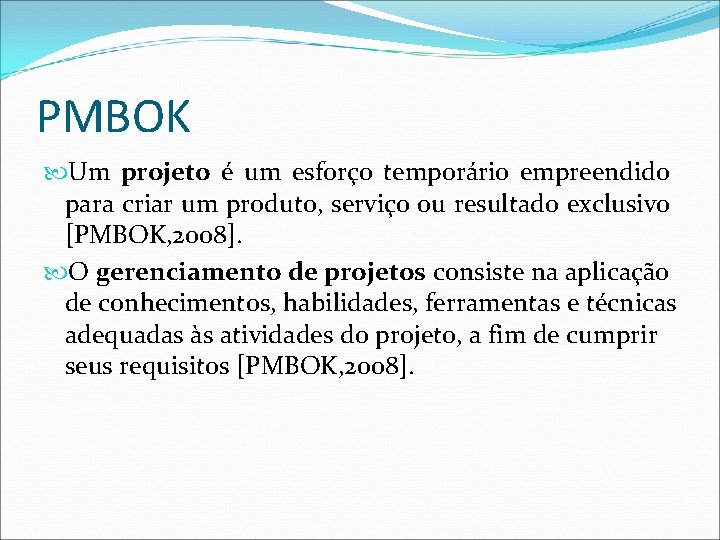 PMBOK Um projeto é um esforço temporário empreendido para criar um produto, serviço ou