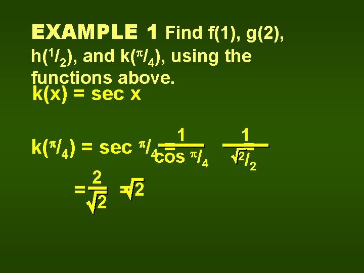 EXAMPLE 1 Find f(1), g(2), h(1/2), and k( /4), using the functions above. k(x)