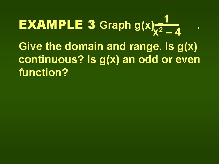 1 EXAMPLE 3 Graph g(x) =2. x – 4 Give the domain and range.