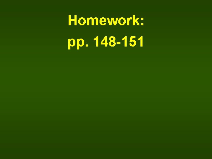 Homework: pp. 148 -151 