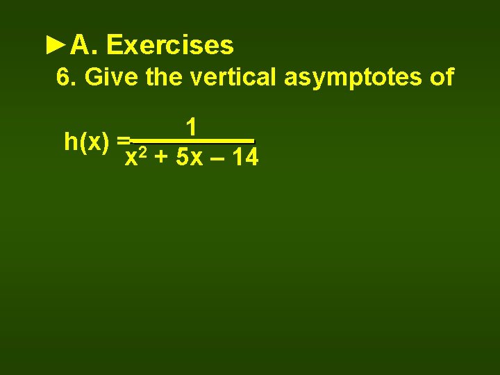 ►A. Exercises 6. Give the vertical asymptotes of 1 h(x) = 2 x +
