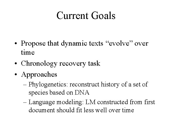 Current Goals • Propose that dynamic texts “evolve” over time • Chronology recovery task