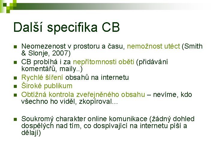 Další specifika CB n n n Neomezenost v prostoru a času, nemožnost utéct (Smith