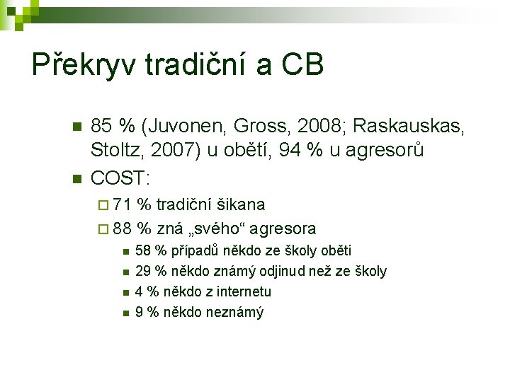 Překryv tradiční a CB n n 85 % (Juvonen, Gross, 2008; Raskauskas, Stoltz, 2007)